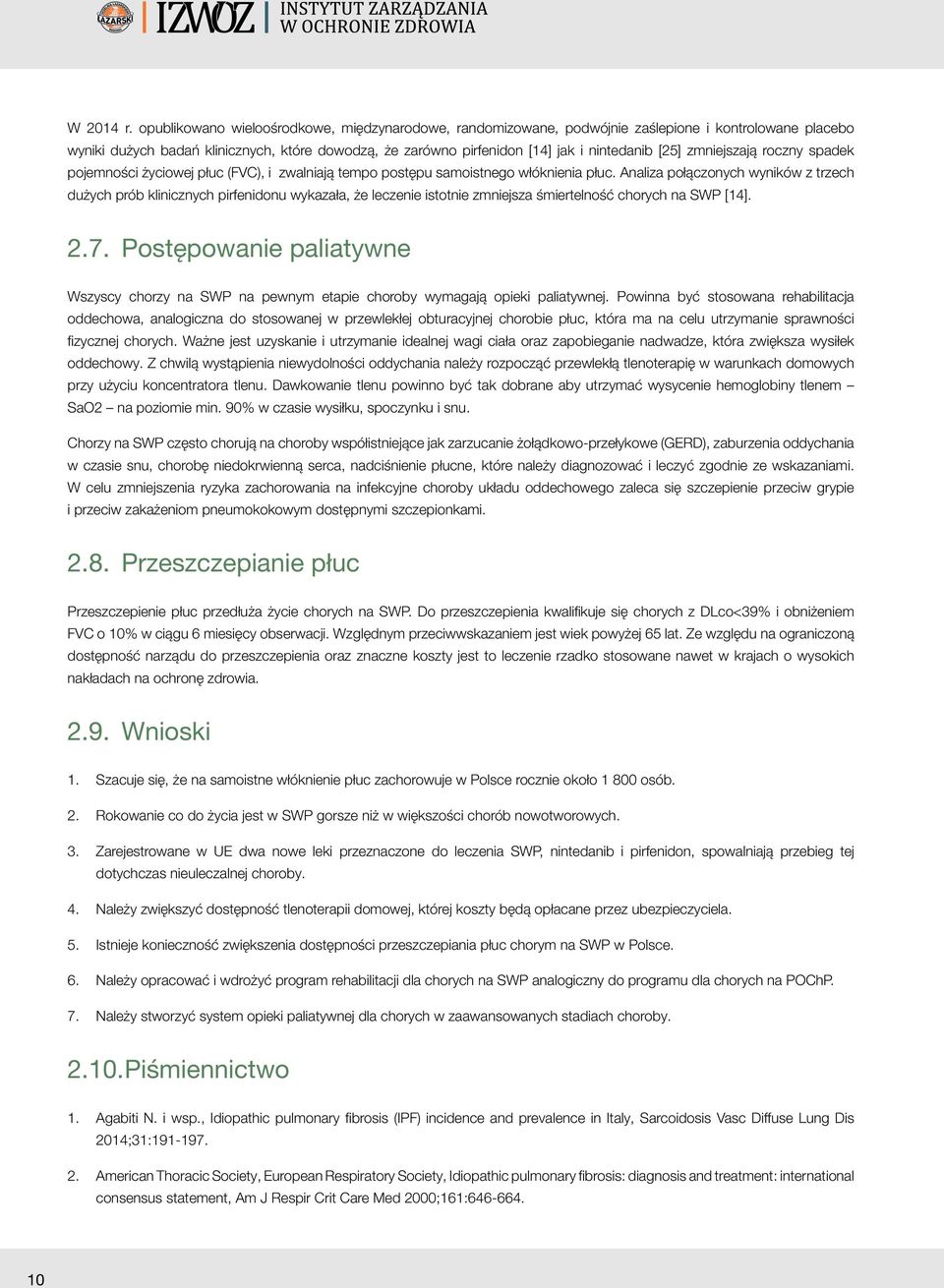 [25] zmniejszają roczny spadek pojemności życiowej płuc (FVC), i zwalniają tempo postępu samoistnego włóknienia płuc.