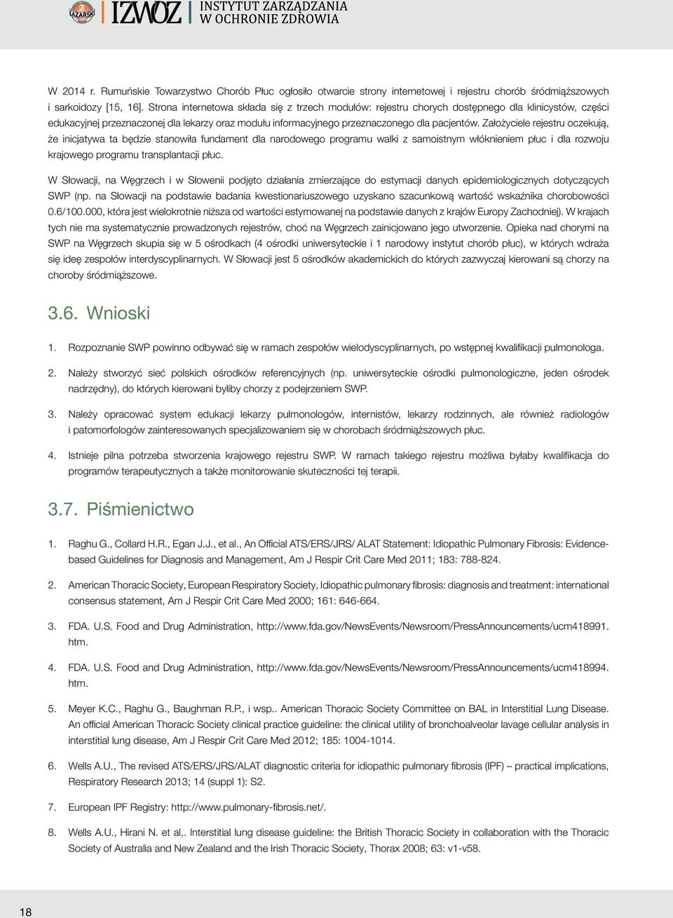 Założyciele rejestru oczekują, że inicjatywa ta będzie stanowiła fundament dla narodowego programu walki z samoistnym włóknieniem płuc i dla rozwoju krajowego programu transplantacji płuc.
