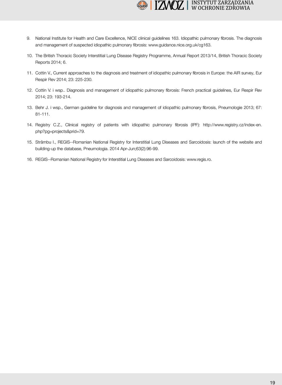 , Current approaches to the diagnosis and treatment of idiopathic pulmonary fibrosis in Europe: the AIR survey, Eur Respir Rev 2014; 23: 225-230. 12. Cottin V. i wsp.