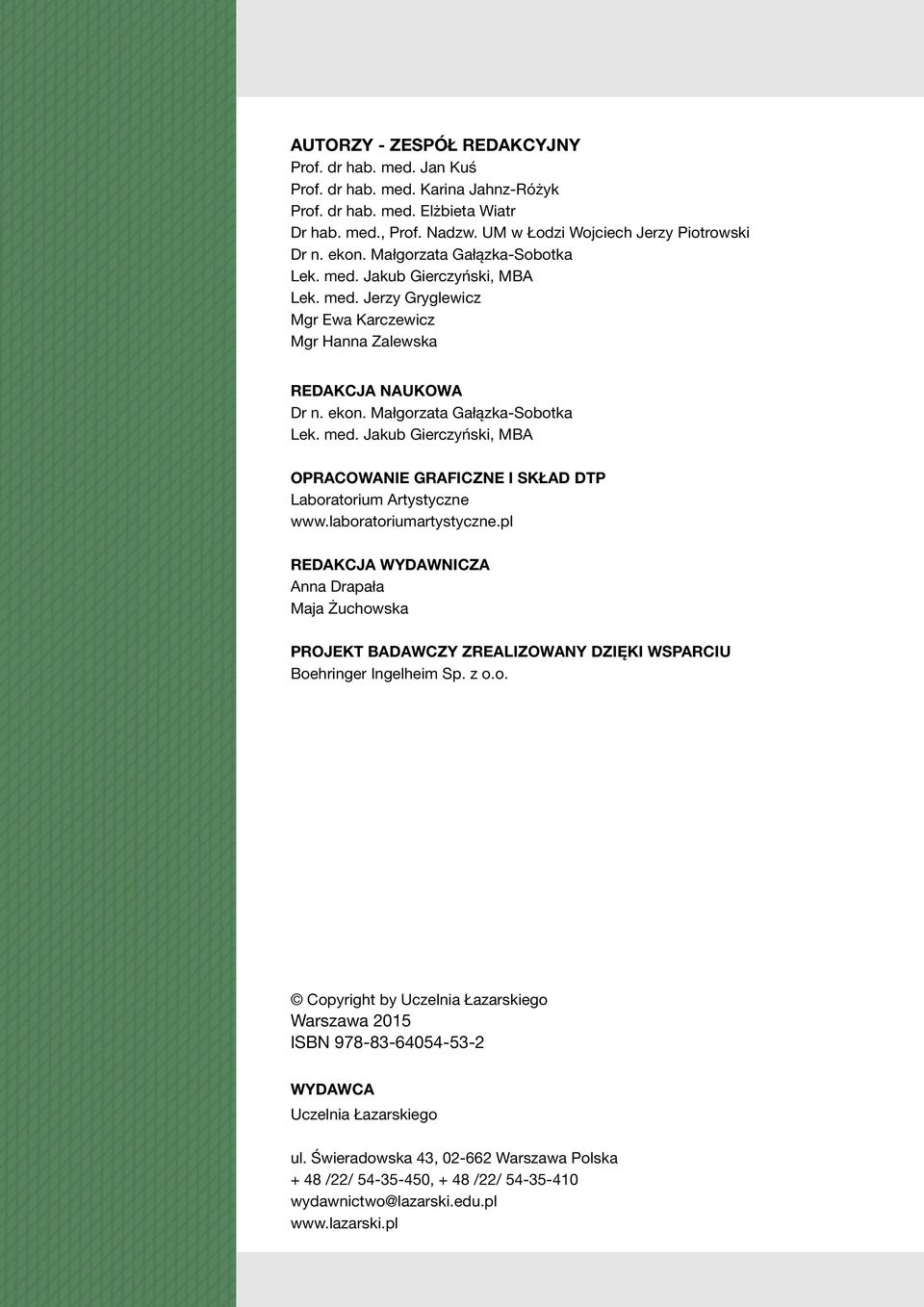 laboratoriumartystyczne.pl REDAKCJA WYDAWNICZA Anna Drapała Maja Żuchowska PROJEKT BADAWCZY ZREALIZOWANY DZIĘKI WSPARCIU Boehringer Ingelheim Sp. z o.o. Copyright by Uczelnia Łazarskiego Warszawa 2015 ISBN 978-83-64054-53-2 WYDAWCA Uczelnia Łazarskiego ul.