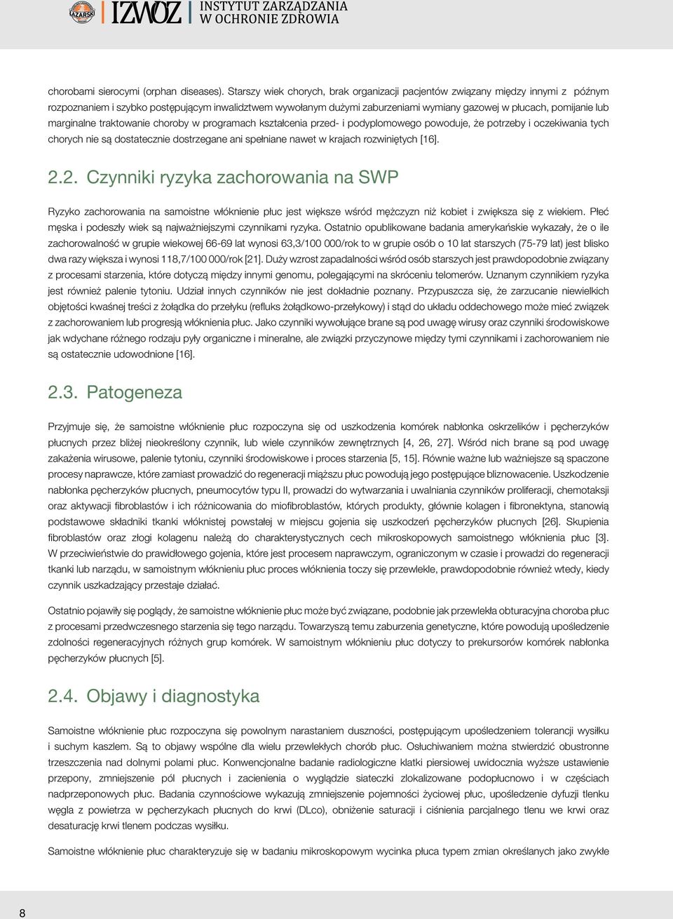 marginalne traktowanie choroby w programach kształcenia przed- i podyplomowego powoduje, że potrzeby i oczekiwania tych chorych nie są dostatecznie dostrzegane ani spełniane nawet w krajach