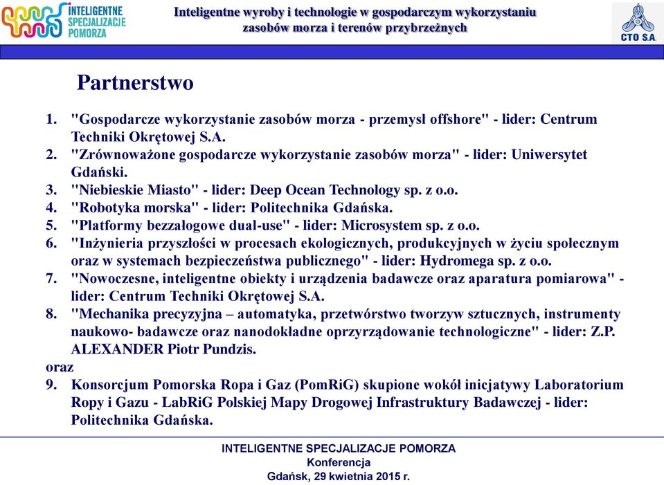 "Robotyka morska" - lider: Politechnika Gdańska. 5. "Platformy bezzałogowe dual-use" - lider: Microsystem sp. z o.o. 6.