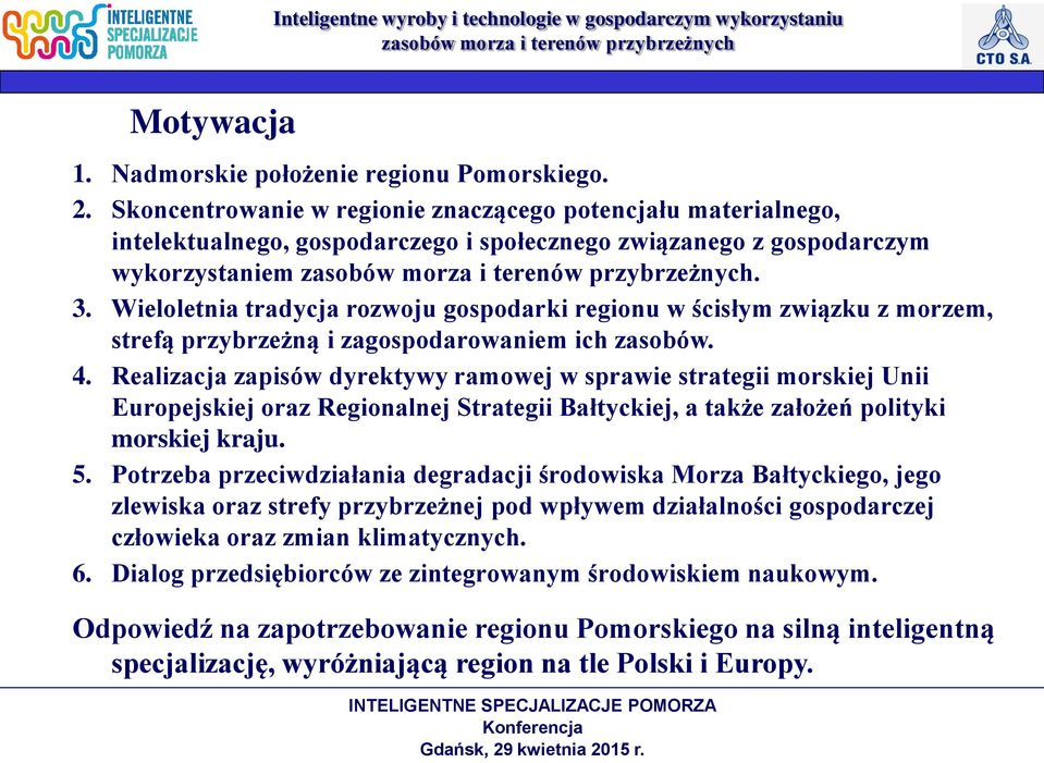 Wieloletnia tradycja rozwoju gospodarki regionu w ścisłym związku z morzem, strefą przybrzeżną i zagospodarowaniem ich zasobów. 4.