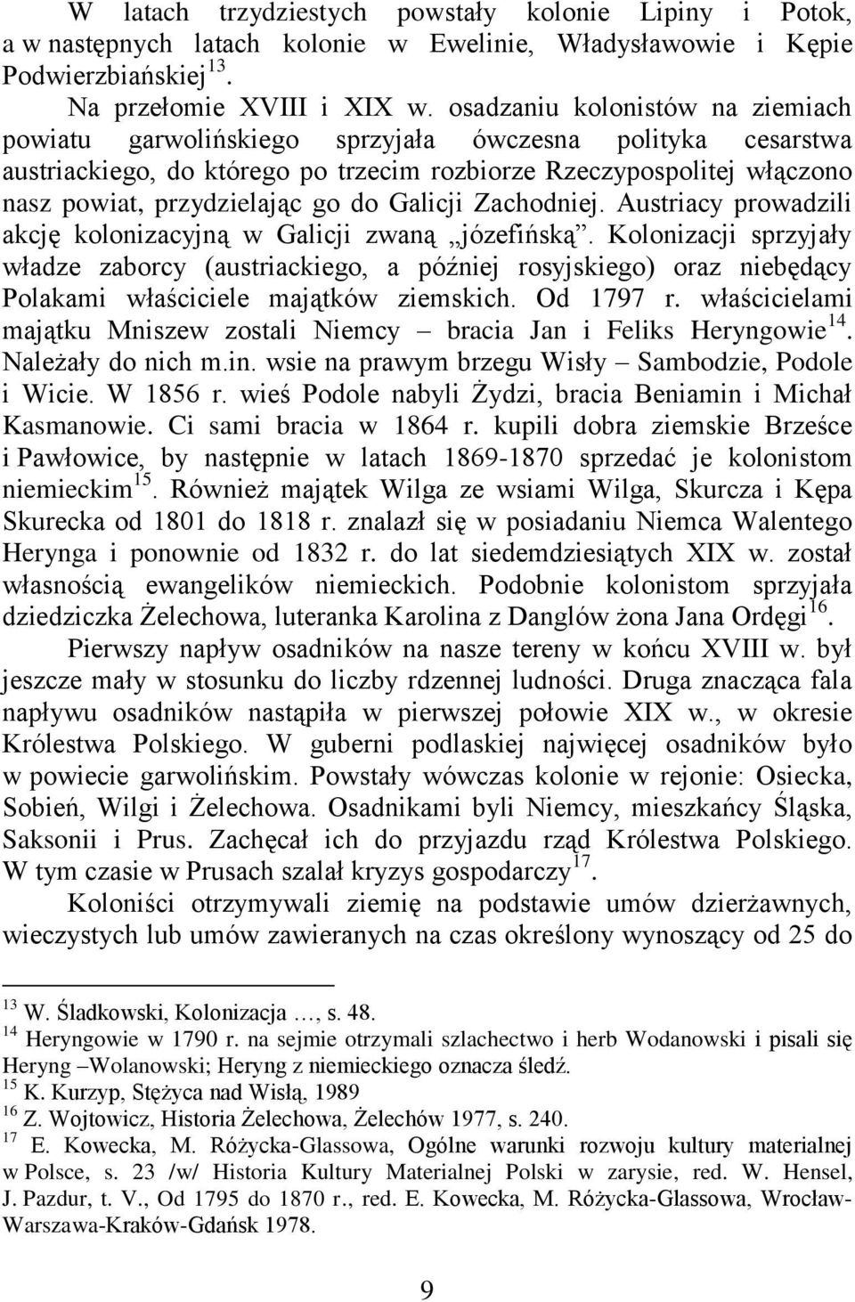 Galicji Zachodniej. Austriacy prowadzili akcję kolonizacyjną w Galicji zwaną józefińską.