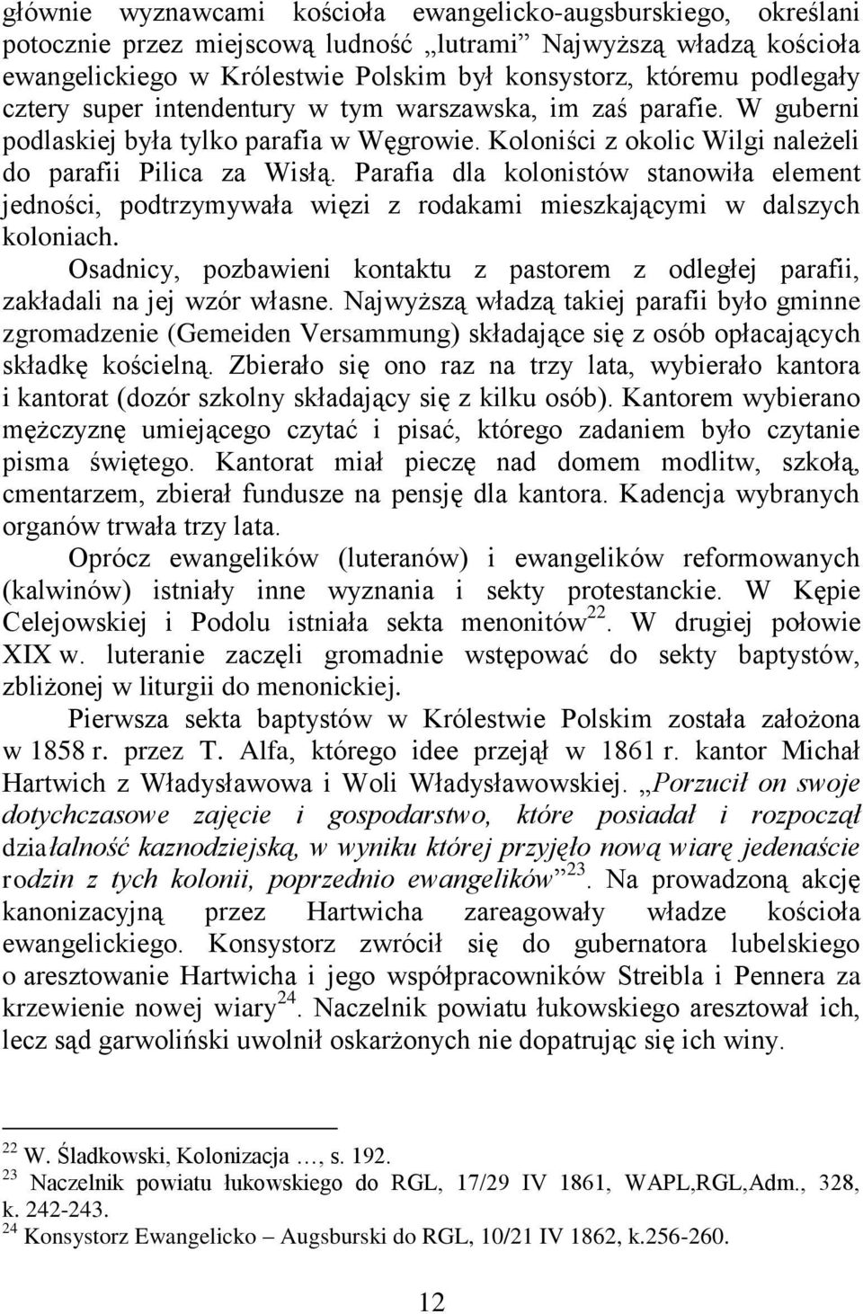 Parafia dla kolonistów stanowiła element jedności, podtrzymywała więzi z rodakami mieszkającymi w dalszych koloniach.