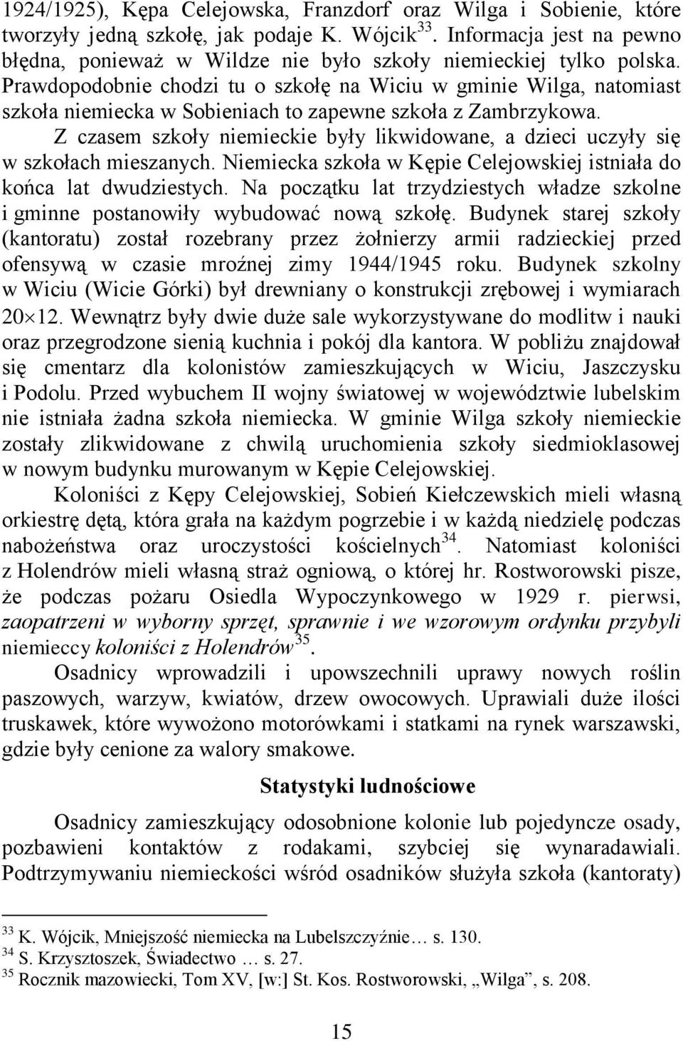 Prawdopodobnie chodzi tu o szkołę na Wiciu w gminie Wilga, natomiast szkoła niemiecka w Sobieniach to zapewne szkoła z Zambrzykowa.