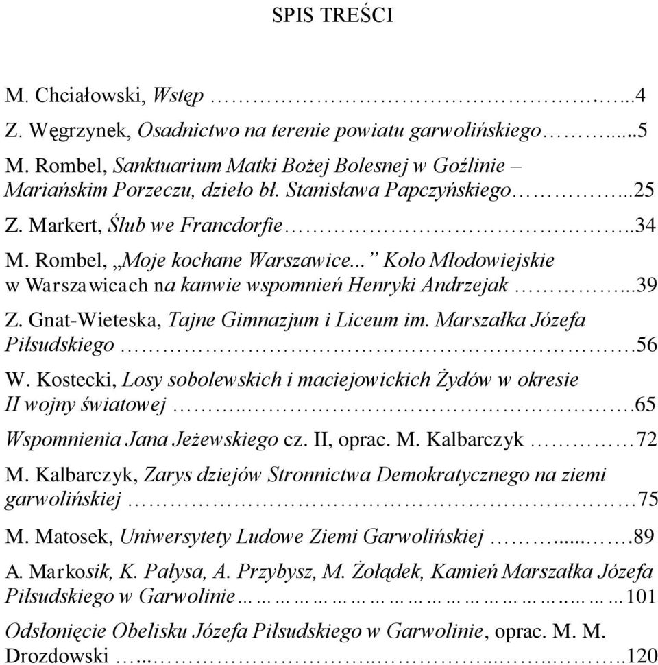 Gnat-Wieteska, Tajne Gimnazjum i Liceum im. Marszałka Józefa Piłsudskiego.56 W. Kostecki, Losy sobolewskich i maciejowickich Żydów w okresie II wojny światowej...65 Wspomnienia Jana Jeżewskiego cz.