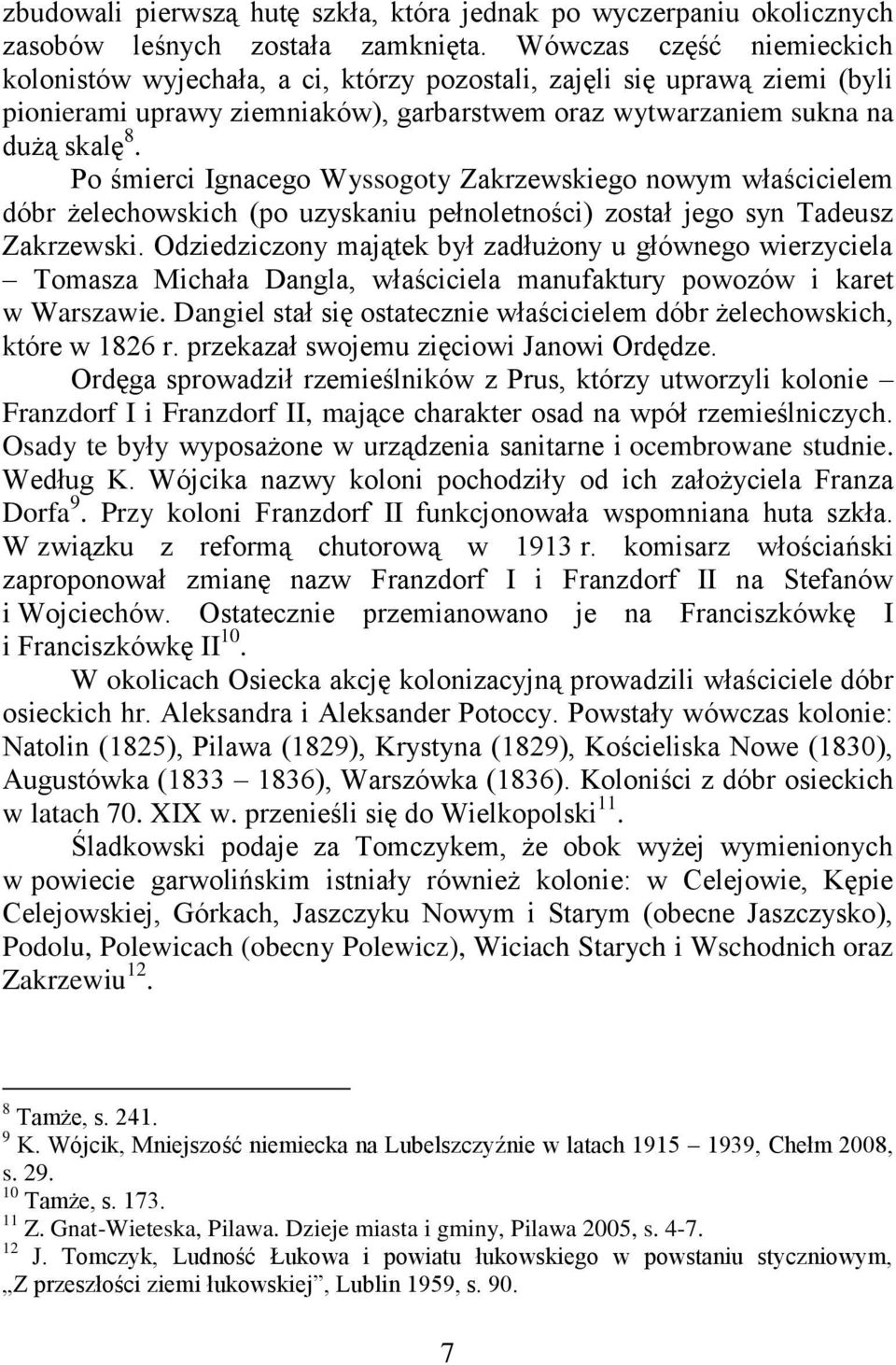 Po śmierci Ignacego Wyssogoty Zakrzewskiego nowym właścicielem dóbr żelechowskich (po uzyskaniu pełnoletności) został jego syn Tadeusz Zakrzewski.