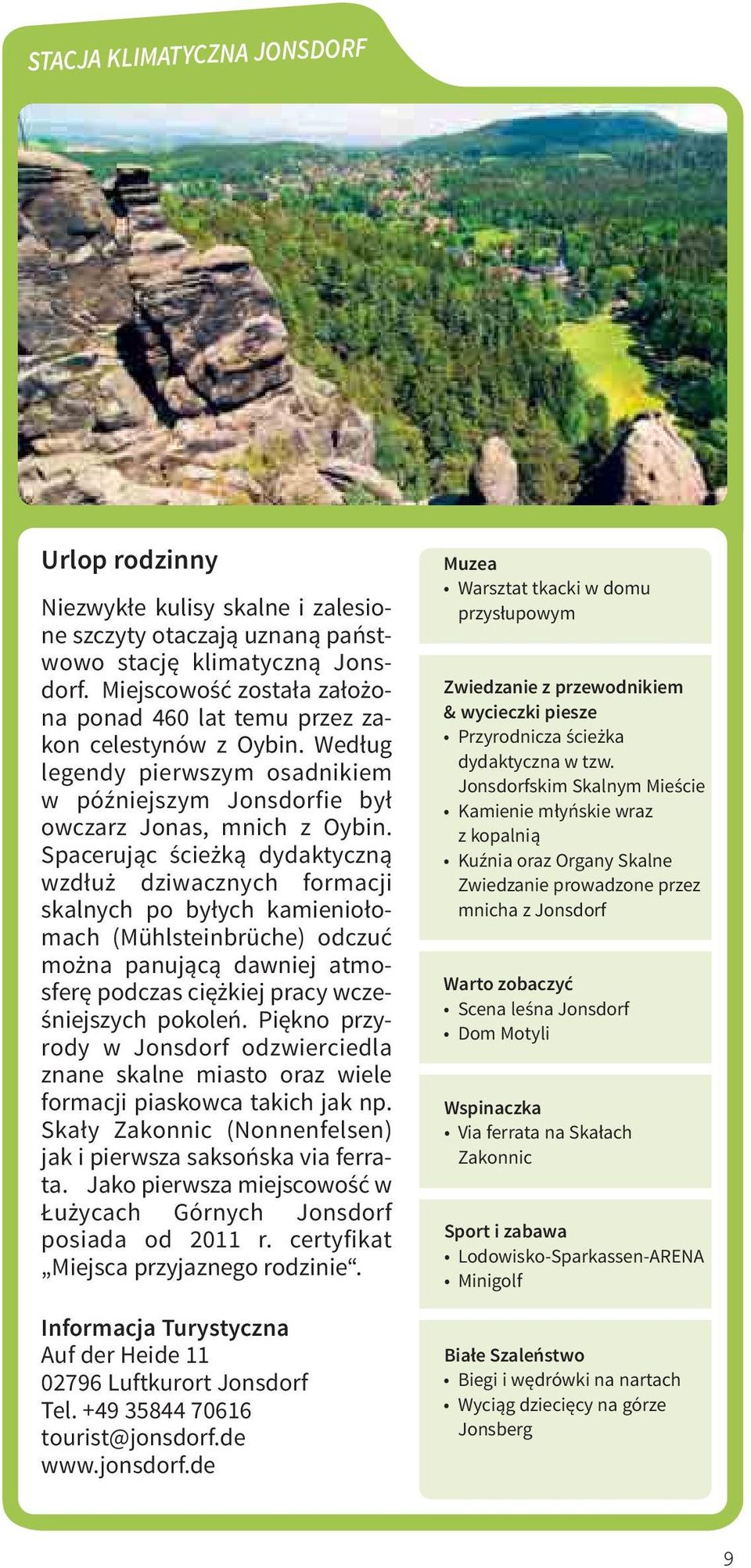 Spacerując ścieżką dydaktyczną wzdłuż dziwacznych formacji skalnych po byłych kamieniołomach (Mühlsteinbrüche) odczuć można panującą dawniej atmosferę podczas ciężkiej pracy wcześniejszych pokoleń.