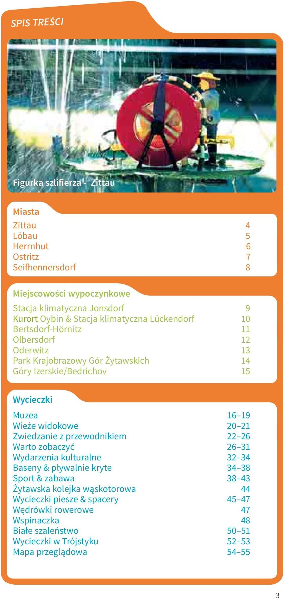 16 19 Wieże widokowe 20 21 Zwiedzanie z przewodnikiem 22 26 Warto zobaczyć 26 31 Wydarzenia kulturalne 32 34 Baseny & pływalnie kryte 34 38 Sport & zabawa 38 43