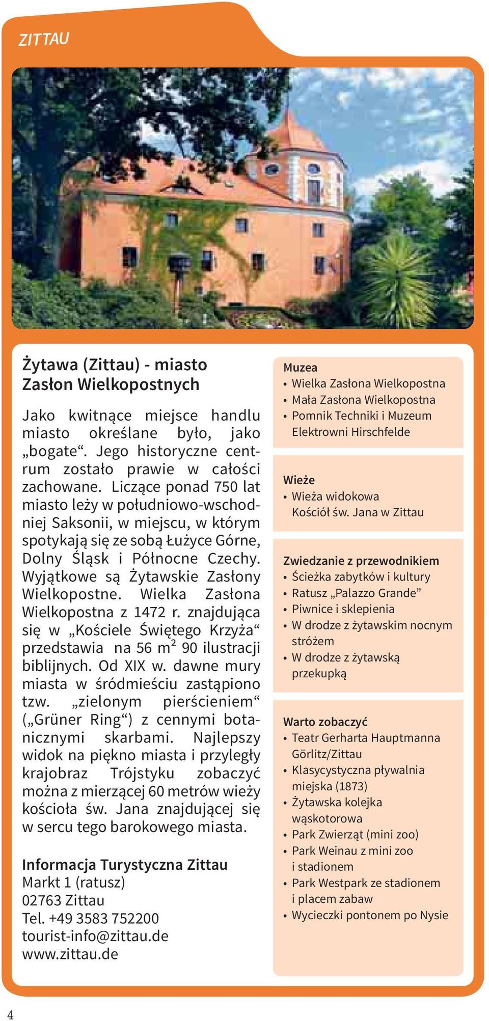 Wielka Zasłona Wielkopostna z 1472 r. znajdująca się w Kościele Świętego Krzyża przedstawia na 56 m2 90 ilustracji biblijnych. Od XIX w. dawne mury miasta w śródmieściu zastąpiono tzw.