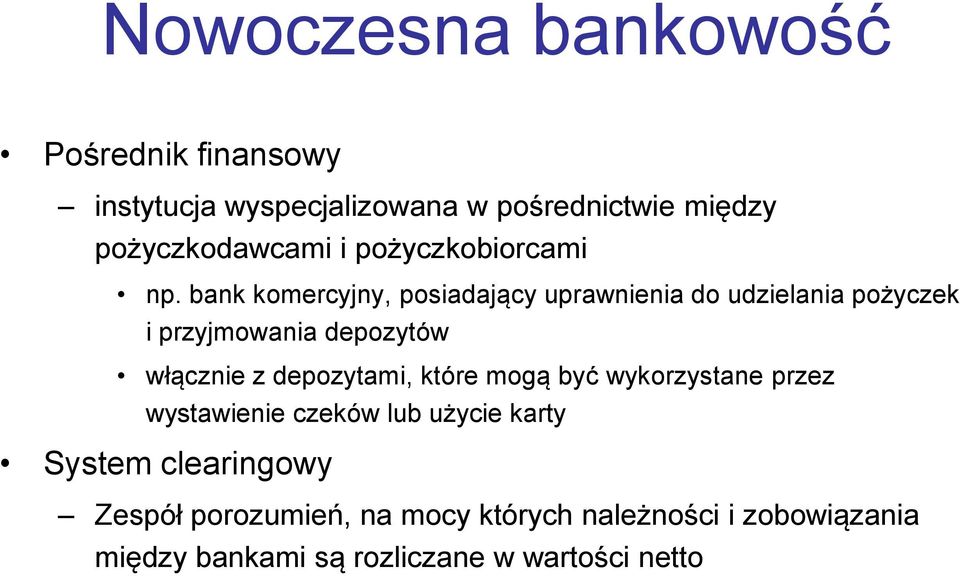 bank komercyjny, posiadający uprawnienia do udzielania pożyczek i przyjmowania depozytów włącznie z