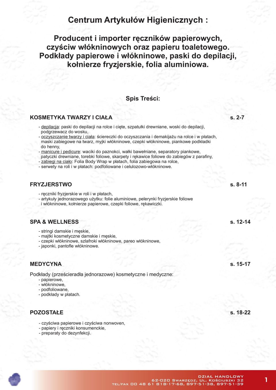 2-7 - depilacja: paski do depilacji na rolce i cięte, szpatułki drewniane, woski do depilacji, podgrzewacz do wosku, - oczyszczanie twarzy i ciała: ściereczki do oczyszczania i demakijażu na rolce