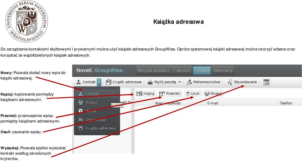 Nowy: Pozwala doda nowy wpis do ksi ki adresowej. Kopiuj: kopiowanie pomi dzy ksi kami adresowymi.