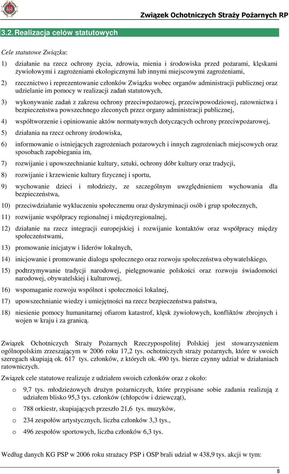 zadań z zakresu ochrony przeciwpożarowej, przeciwpowodziowej, ratownictwa i bezpieczeństwa powszechnego zleconych przez organy administracji publicznej, 4) współtworzenie i opiniowanie aktów
