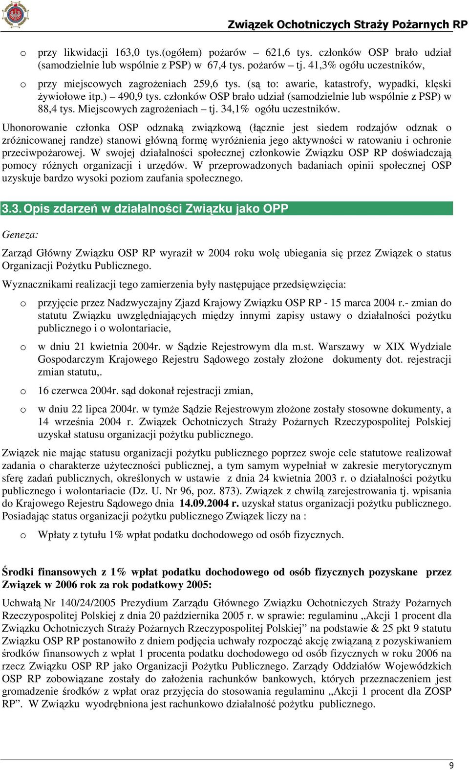 członków OSP brało udział (samodzielnie lub wspólnie z PSP) w 88,4 tys. Miejscowych zagrożeniach tj. 34,1% ogółu uczestników.
