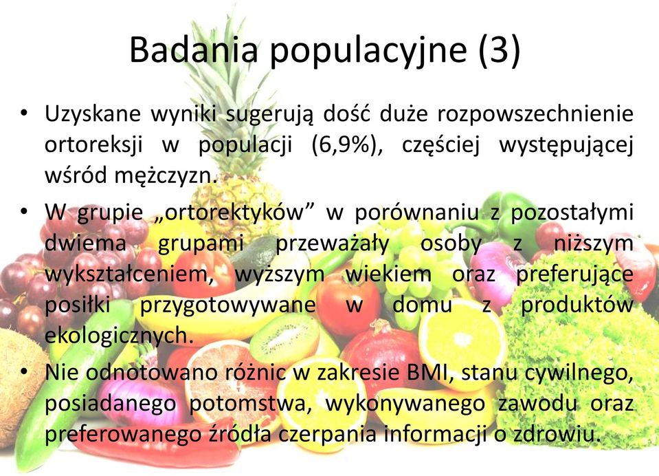 W grupie ortorektyków w porównaniu z pozostałymi dwiema grupami przeważały osoby z niższym wykształceniem, wyższym wiekiem