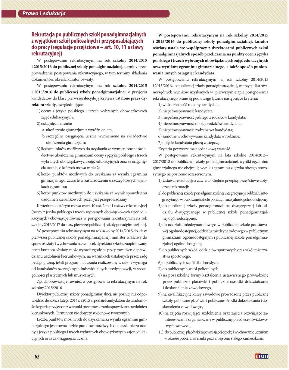 i 2015/2016 do publicznej szkoły ponadgimnazjalnej, o przyjęciu kandydatów do klasy pierwszej decydują kryteria ustalone przez dyrektora szkoły, uwzględniające: 1) oceny z języka polskiego i trzech