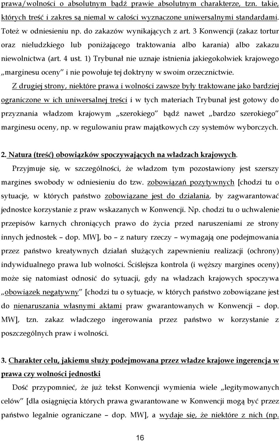1) Trybunał nie uznaje istnienia jakiegokolwiek krajowego marginesu oceny i nie powołuje tej doktryny w swoim orzecznictwie.