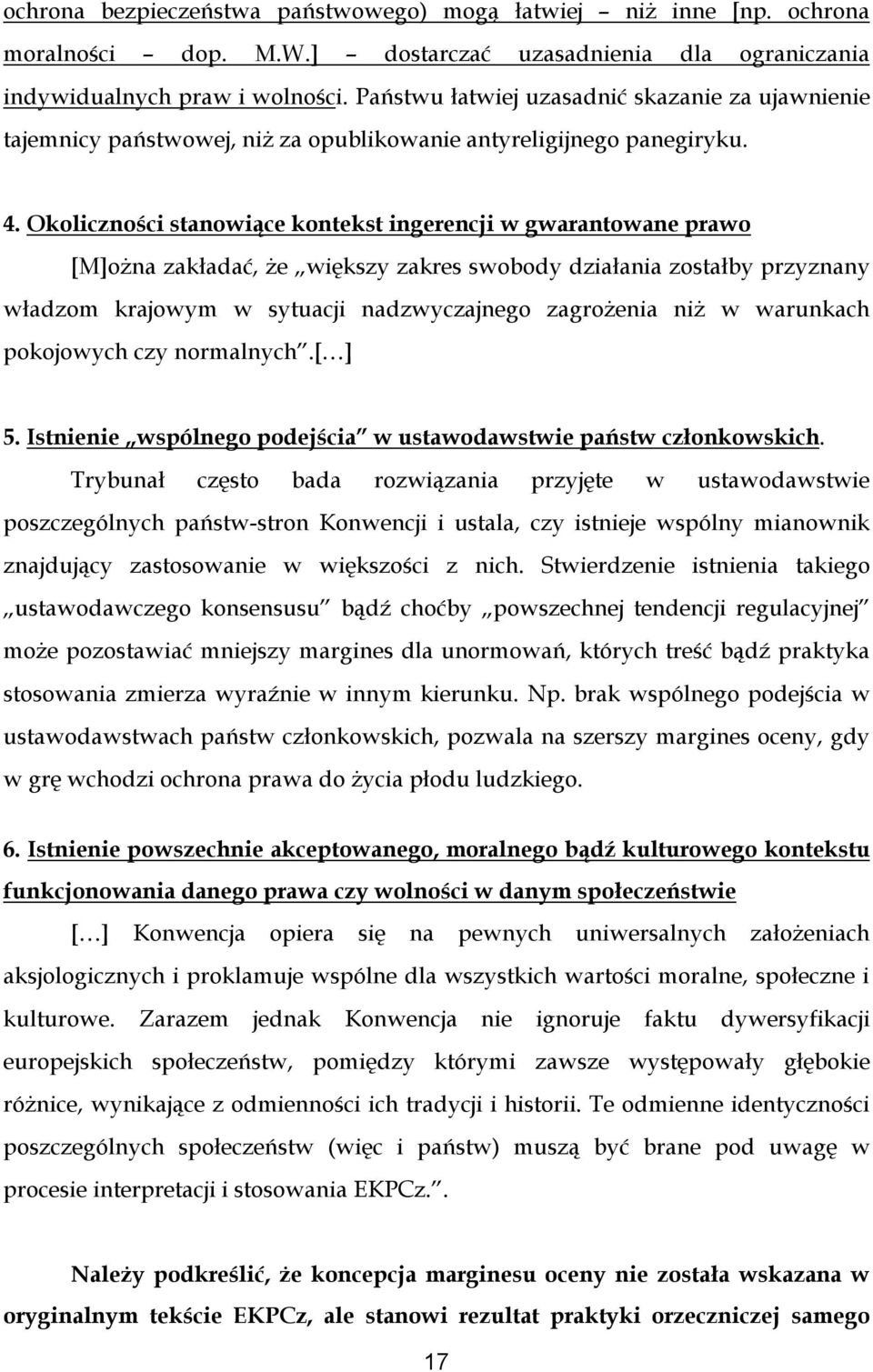 Okoliczności stanowiące kontekst ingerencji w gwarantowane prawo [M]ożna zakładać, że większy zakres swobody działania zostałby przyznany władzom krajowym w sytuacji nadzwyczajnego zagrożenia niż w