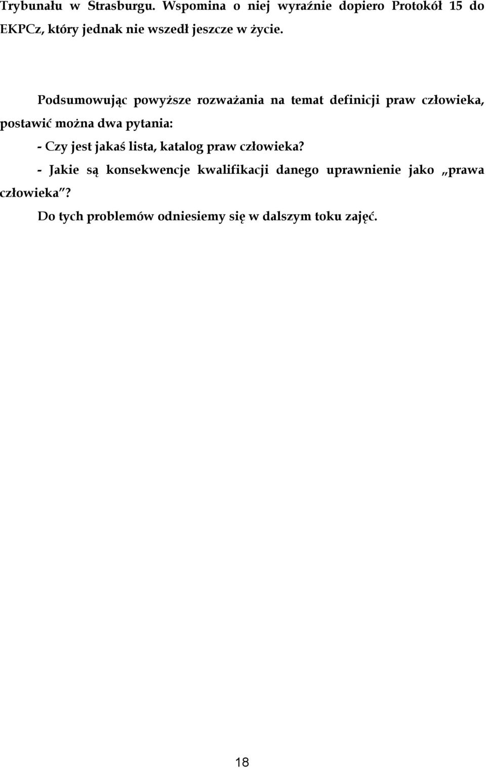 Podsumowując powyższe rozważania na temat definicji praw człowieka, postawić można dwa pytania: -