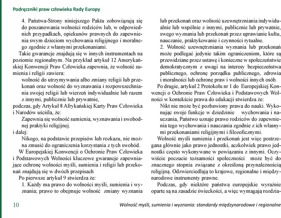 zgodnie z własnymi przekonaniami. Takie gwarancje znajdują się w innych instrumentach na poziomie regionalnym.