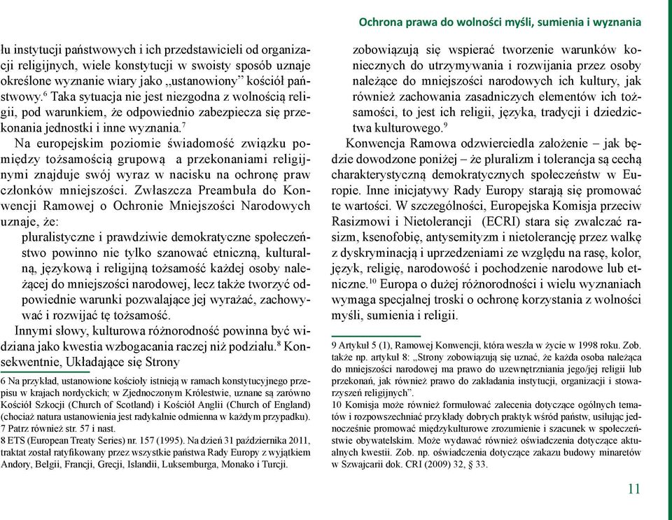 7 Na europejskim poziomie świadomość związku pomiędzy tożsamością grupową a przekonaniami religijnymi znajduje swój wyraz w nacisku na ochronę praw członków mniejszości.
