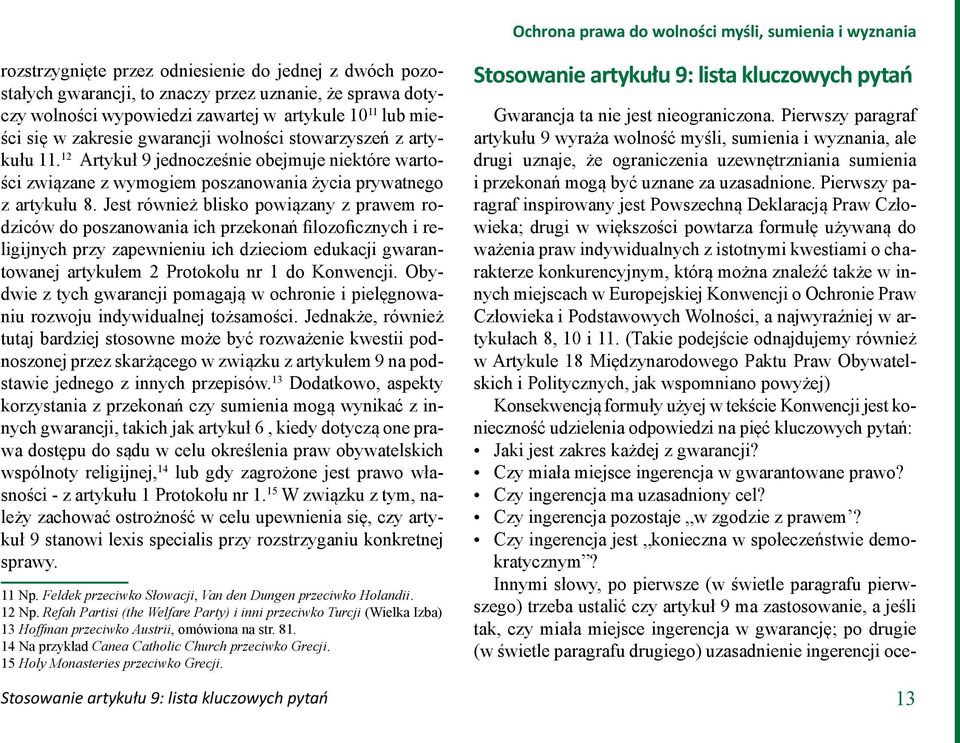 12 Artykuł 9 jednocześnie obejmuje niektóre wartości związane z wymogiem poszanowania życia prywatnego z artykułu 8.