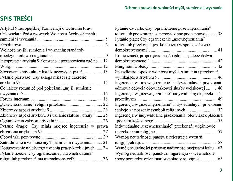 .. 12 Stosowanie artykułu 9: lista kluczowych pytań... 13 Pytanie pierwsze: Czy skarga mieści się zakresie artykułu 9?... 14 Co należy rozumieć pod pojęciami myśl, sumienie i wyznanie?