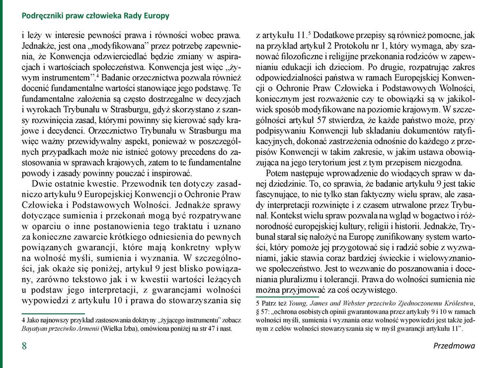 4 Badanie orzecznictwa pozwala również docenić fundamentalne wartości stanowiące jego podstawę.
