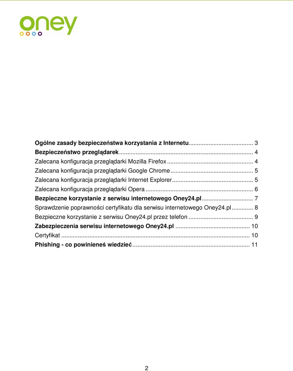 .. 6 Bezpieczne korzystanie z serwisu internetowego Oney24.pl... 7 Sprawdzenie poprawności certyfikatu dla serwisu internetowego Oney24.pl... 8 Bezpieczne korzystanie z serwisu Oney24.