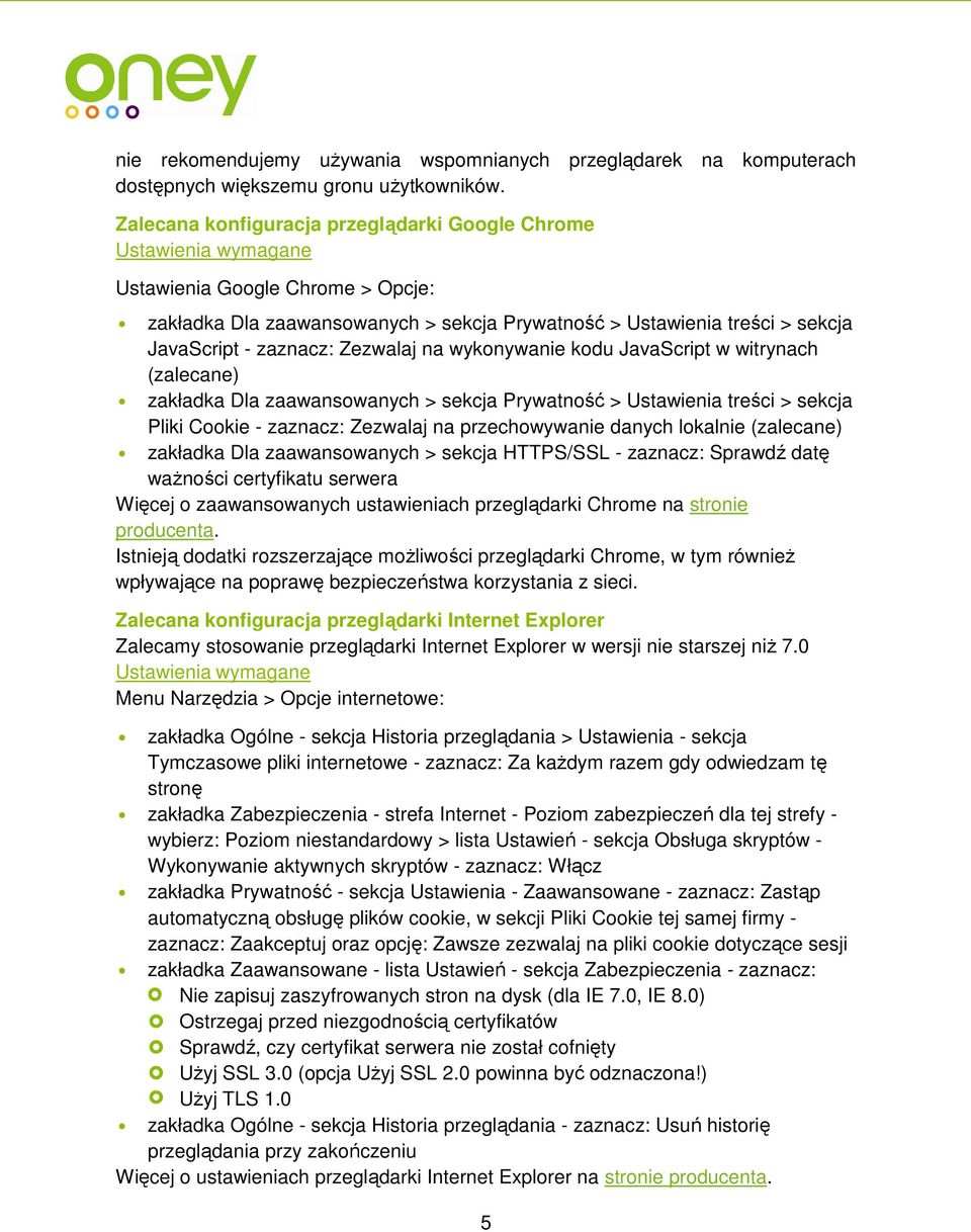 zaznacz: Zezwalaj na wykonywanie kodu JavaScript w witrynach (zalecane) zakładka Dla zaawansowanych > sekcja Prywatność > Ustawienia treści > sekcja Pliki Cookie - zaznacz: Zezwalaj na przechowywanie