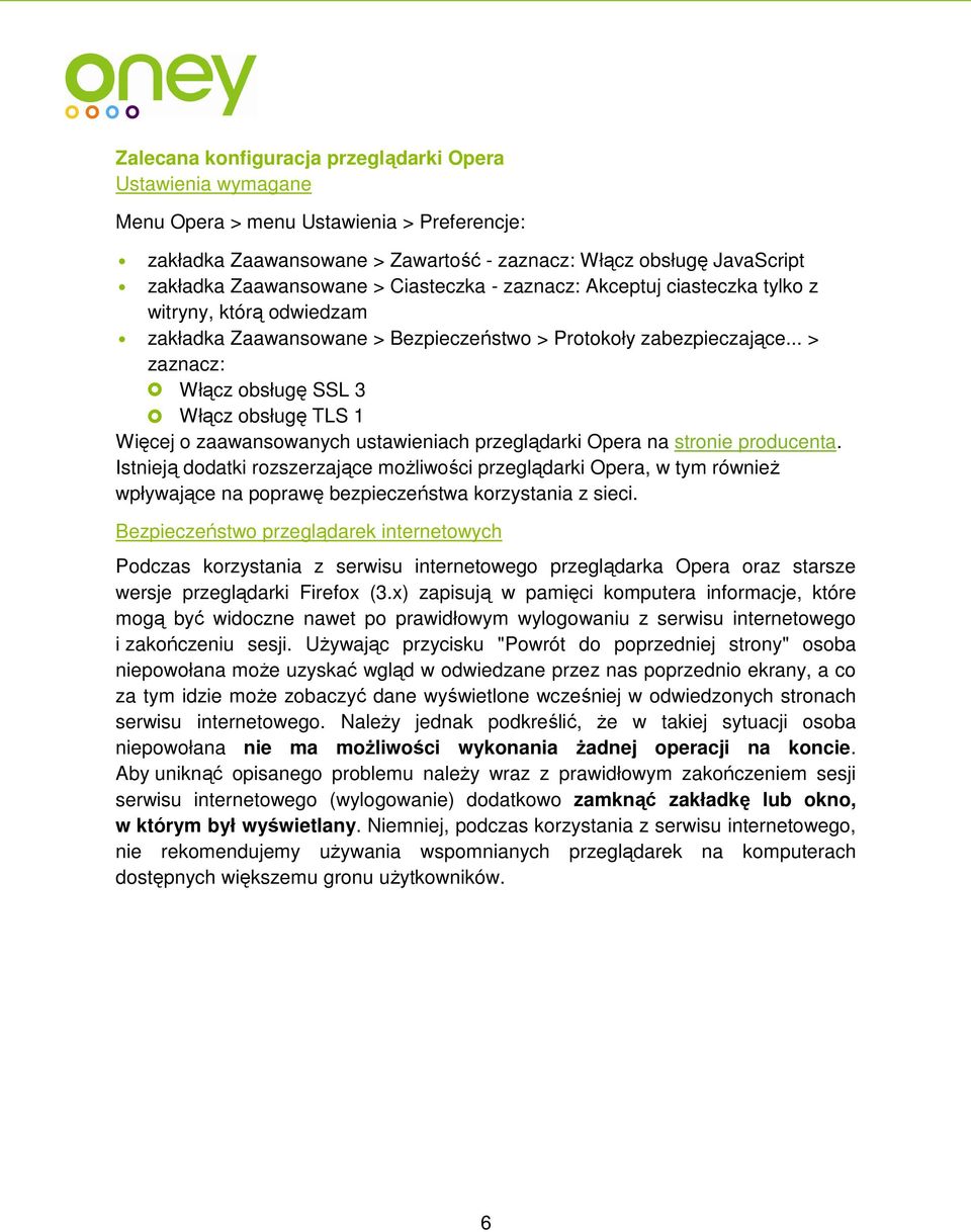 .. > zaznacz: Włącz obsługę SSL 3 Włącz obsługę TLS 1 Więcej o zaawansowanych ustawieniach przeglądarki Opera na stronie producenta.