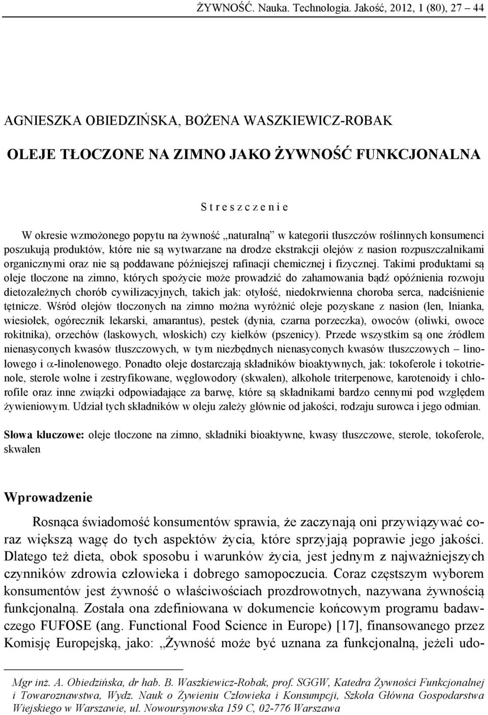 w kategorii tłuszczów roślinnych konsumenci poszukują produktów, które nie są wytwarzane na drodze ekstrakcji olejów z nasion rozpuszczalnikami organicznymi oraz nie są poddawane późniejszej