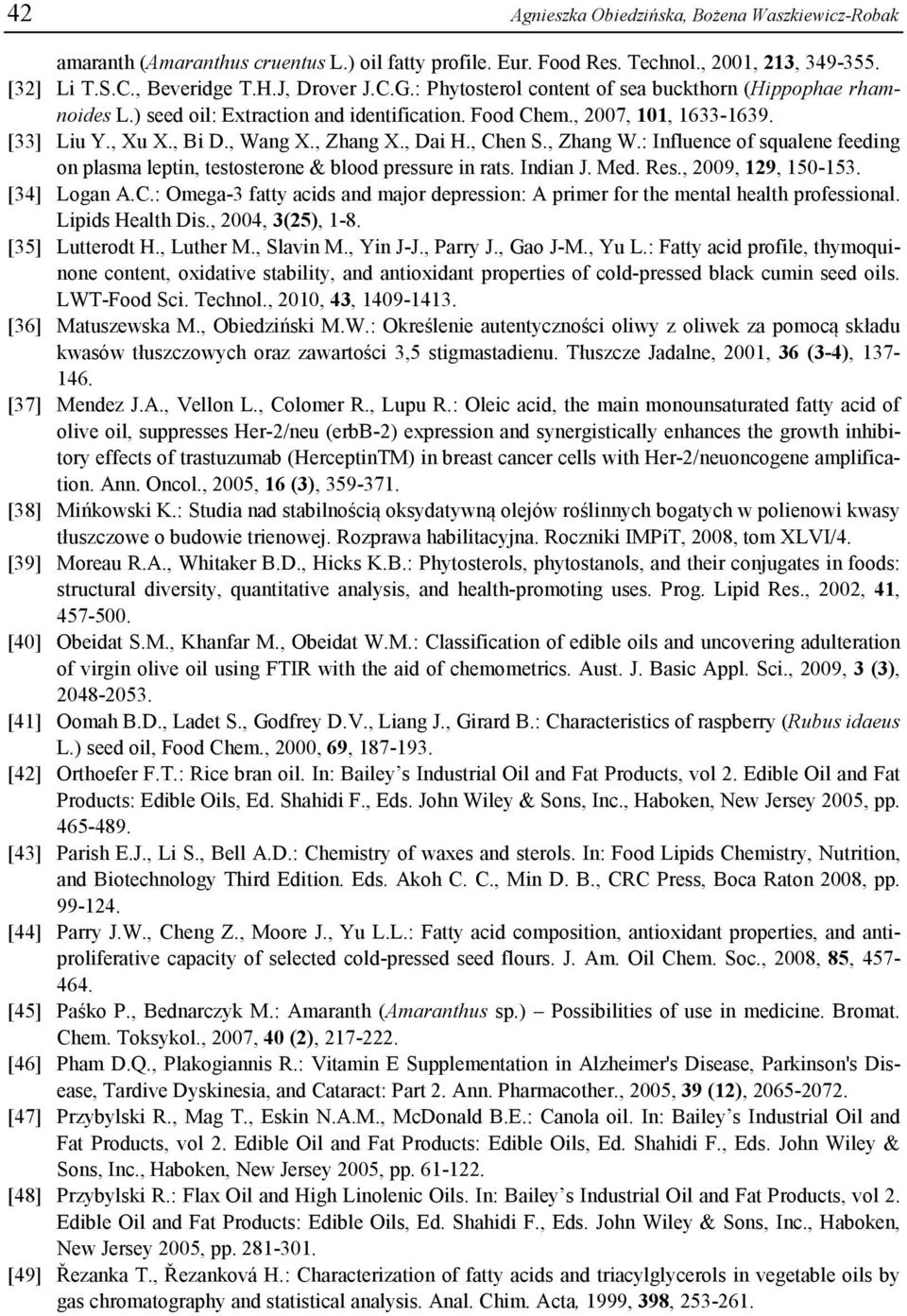 , Chen S., Zhang W.: Influence of squalene feeding on plasma leptin, testosterone & blood pressure in rats. Indian J. Med. Res., 2009, 129, 150-153. [34] Logan A.C.: Omega-3 fatty acids and major depression: A primer for the mental health professional.