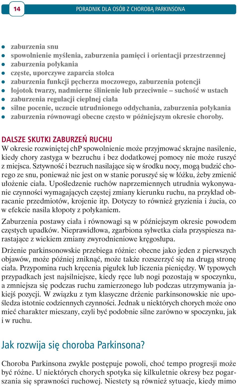 zaburzenia połykania zaburzenia równowagi obecne często w późniejszym okresie choroby.
