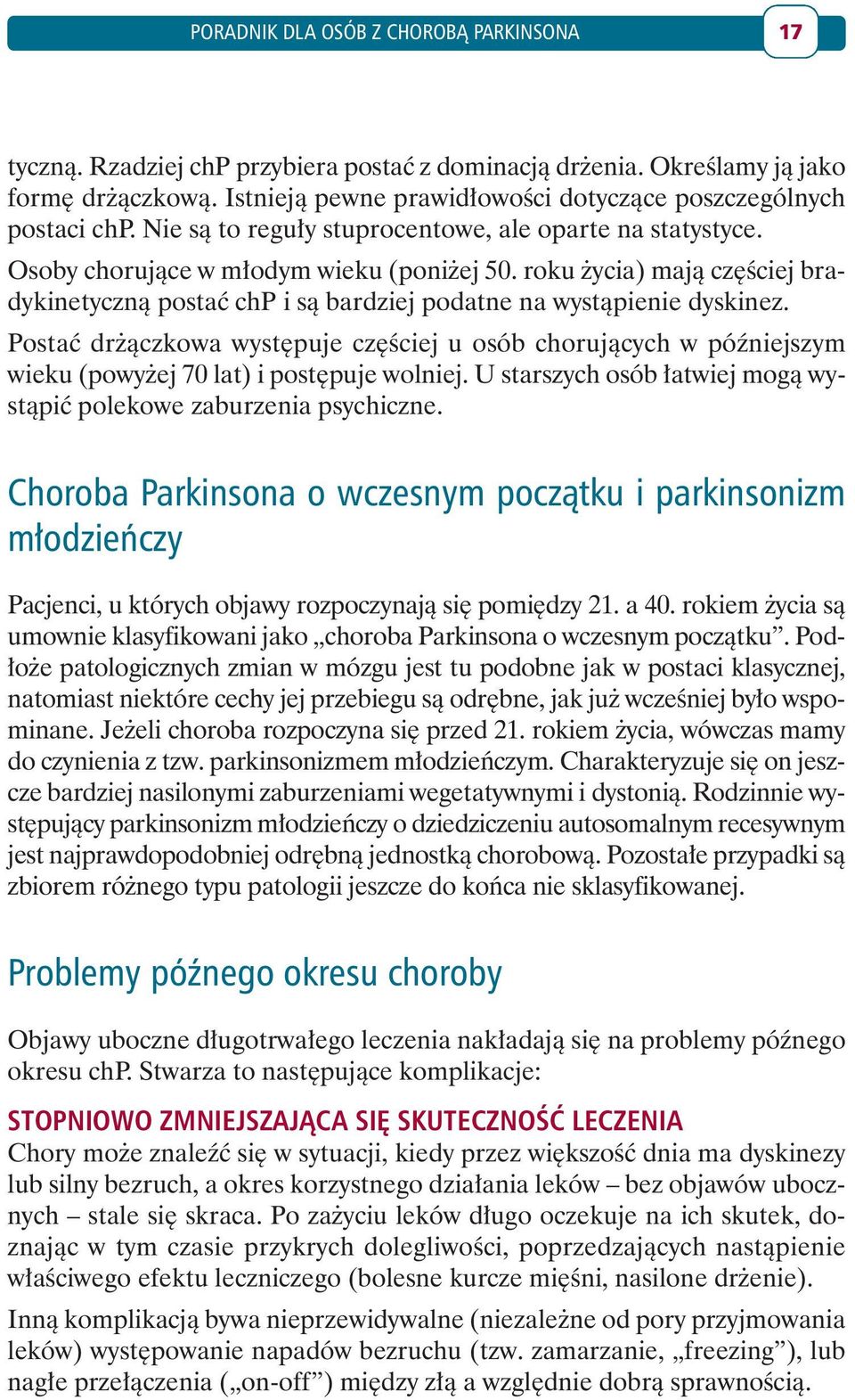 roku życia) mają częściej bradykinetyczną postać chp i są bardziej podatne na wystąpienie dyskinez.
