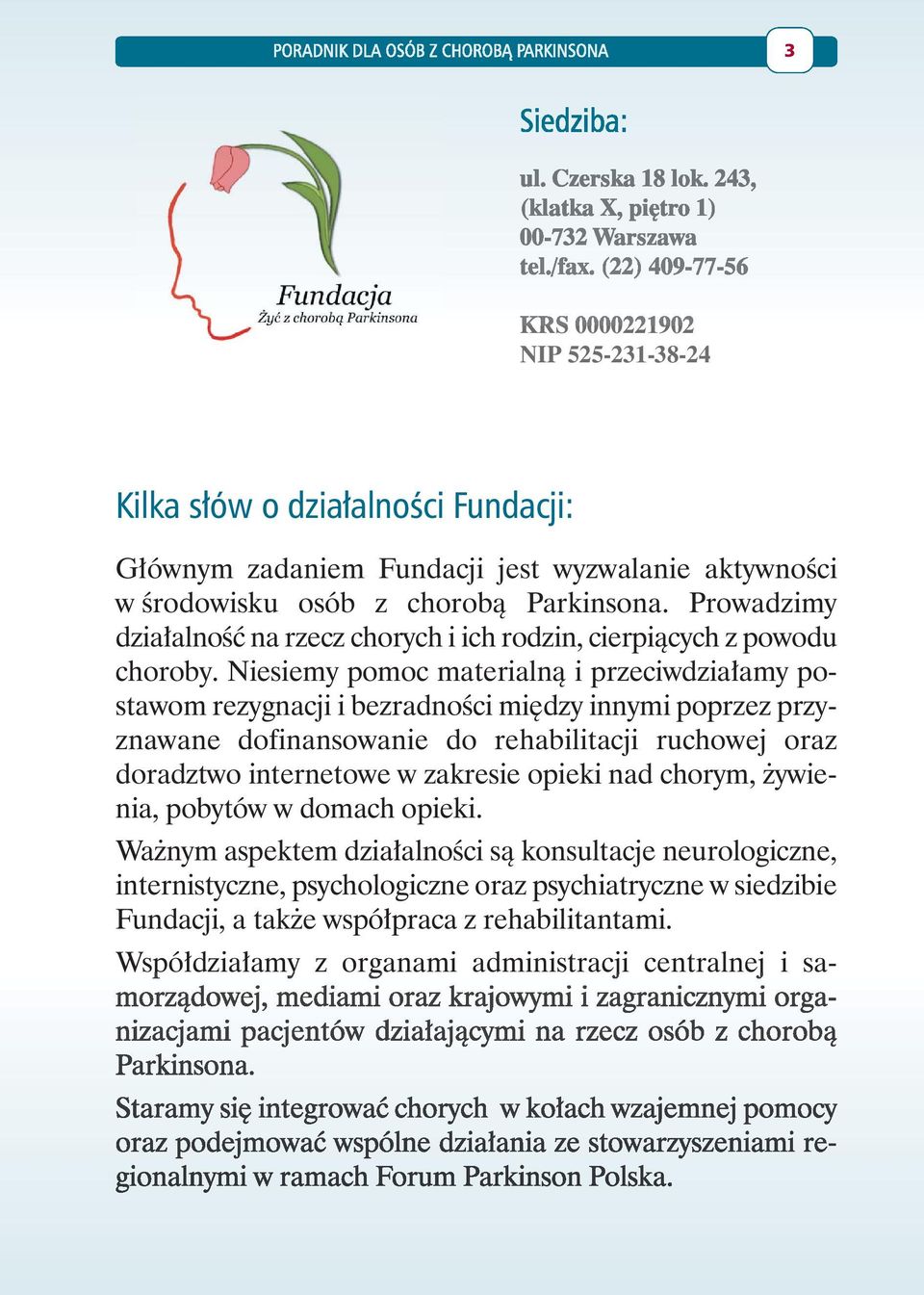 Prowadzimy działalność na rzecz chorych i ich rodzin, cierpiących z powodu choroby.
