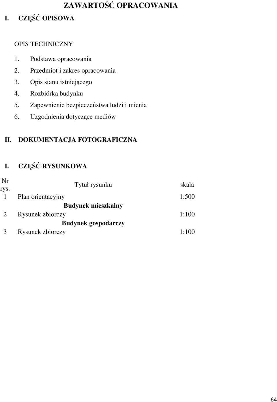 Zapewnienie bezpieczeństwa ludzi i mienia 6. Uzgodnienia dotyczące mediów II. DOKUMENTACJA FOTOGRAFICZNA I.