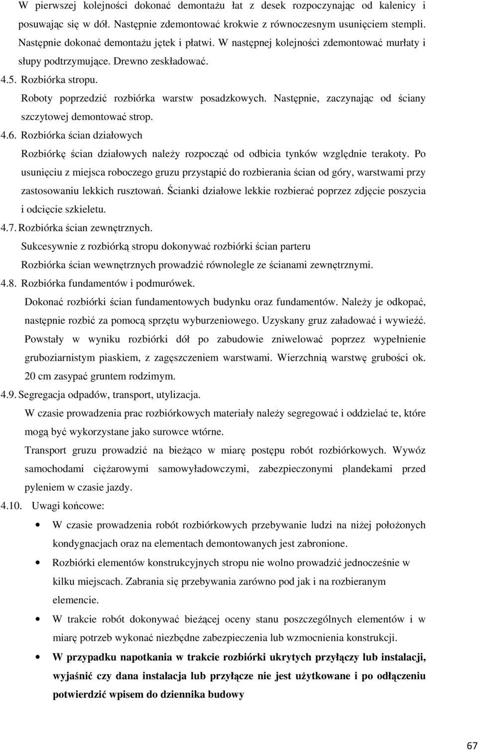 Roboty poprzedzić rozbiórka warstw posadzkowych. Następnie, zaczynając od ściany szczytowej demontować strop. 4.6.