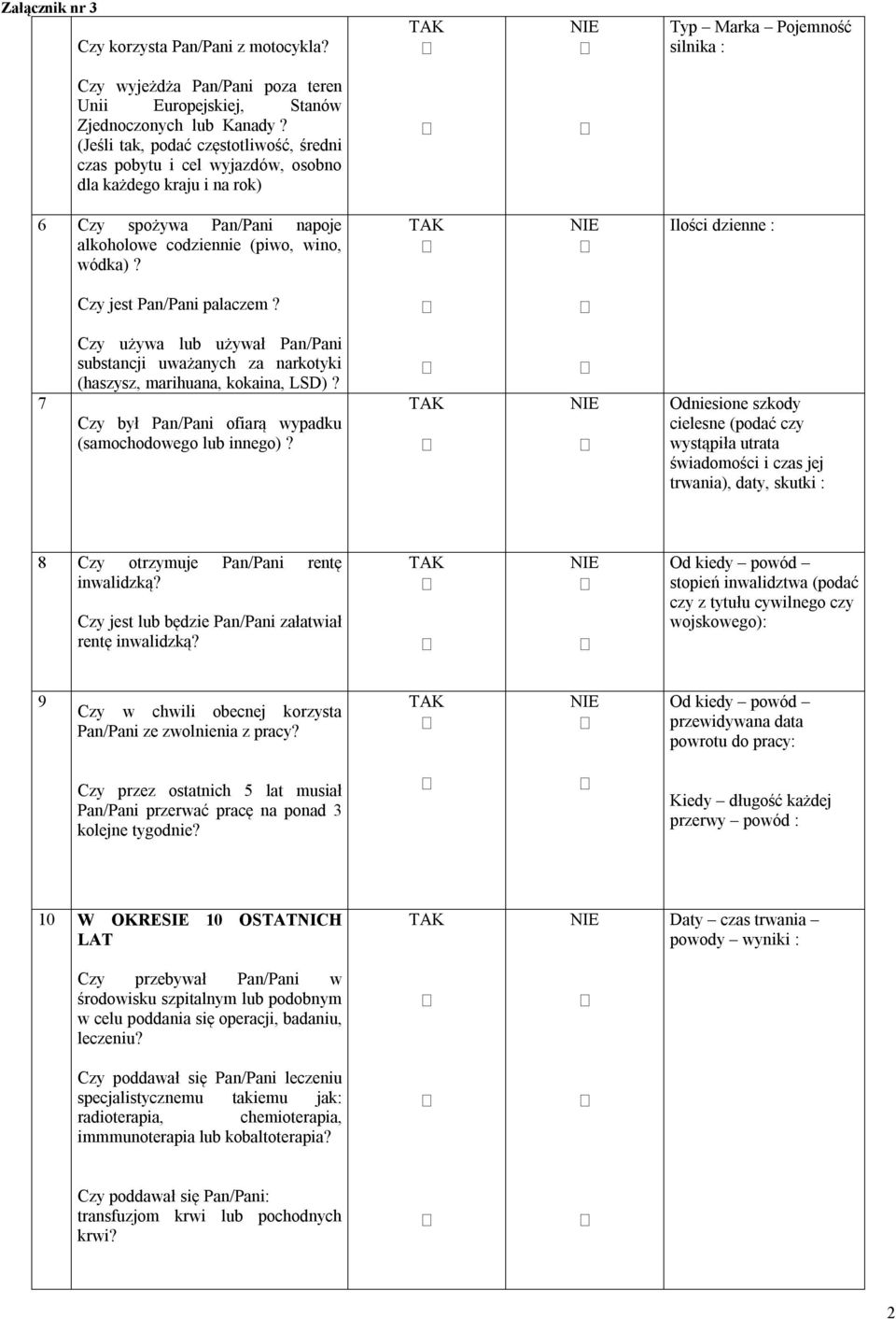 Ilości dzienne : 7 Czy jest Pan/Pani palaczem? Czy używa lub używał Pan/Pani substancji uważanych za narkotyki (haszysz, marihuana, kokaina, LSD)?