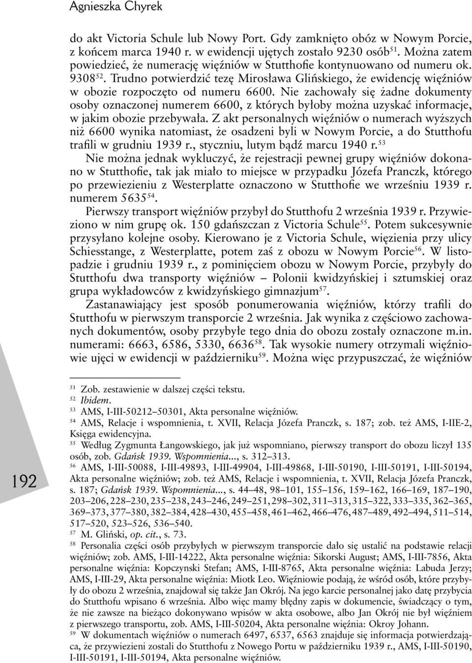 Nie zachowały się żadne dokumenty osoby oznaczonej numerem 6600, z których byłoby można uzyskać informacje, w jakim obozie przebywała.