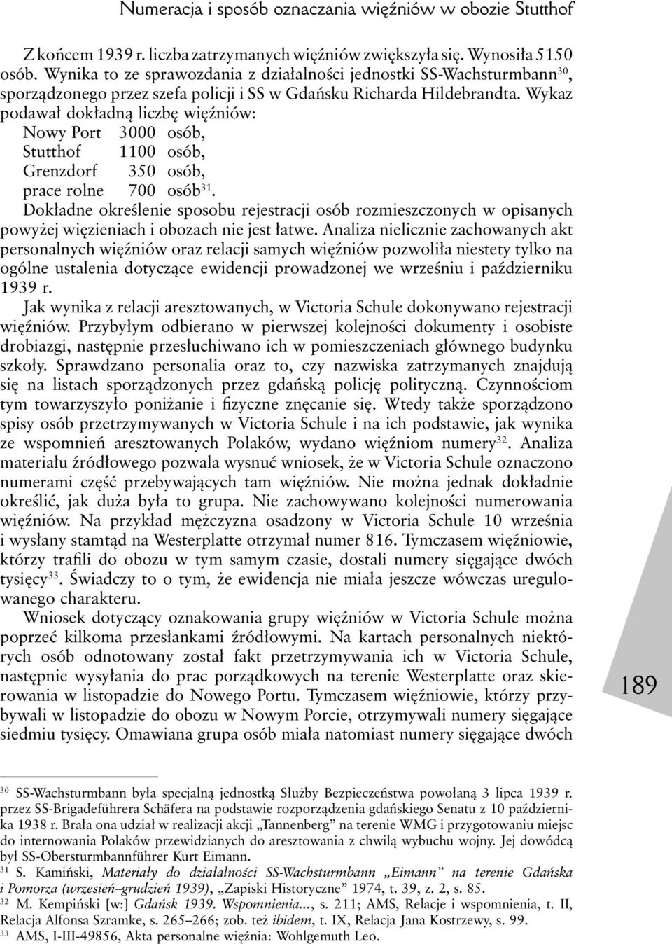 Wykaz podawał dokładną liczbę więźniów: Nowy Port 3000 osób, Stutthof 1100 osób, Grenzdorf 350 osób, prace rolne 700 osób 31.