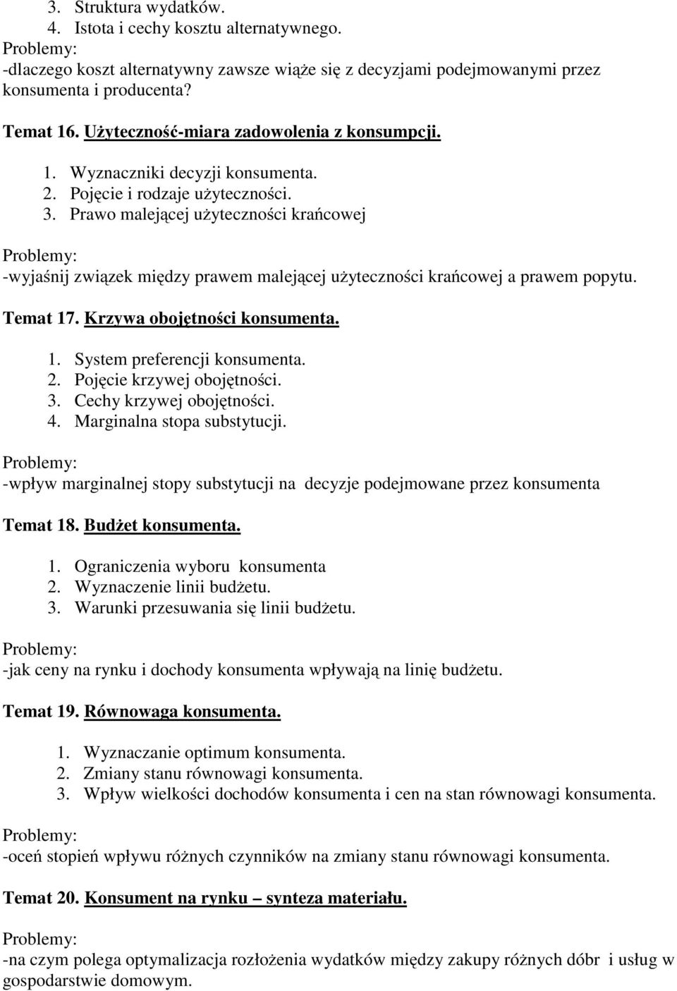 Prawo malejącej użyteczności krańcowej -wyjaśnij związek między prawem malejącej użyteczności krańcowej a prawem popytu. Temat 17. Krzywa obojętności konsumenta. 1. System preferencji konsumenta. 2.