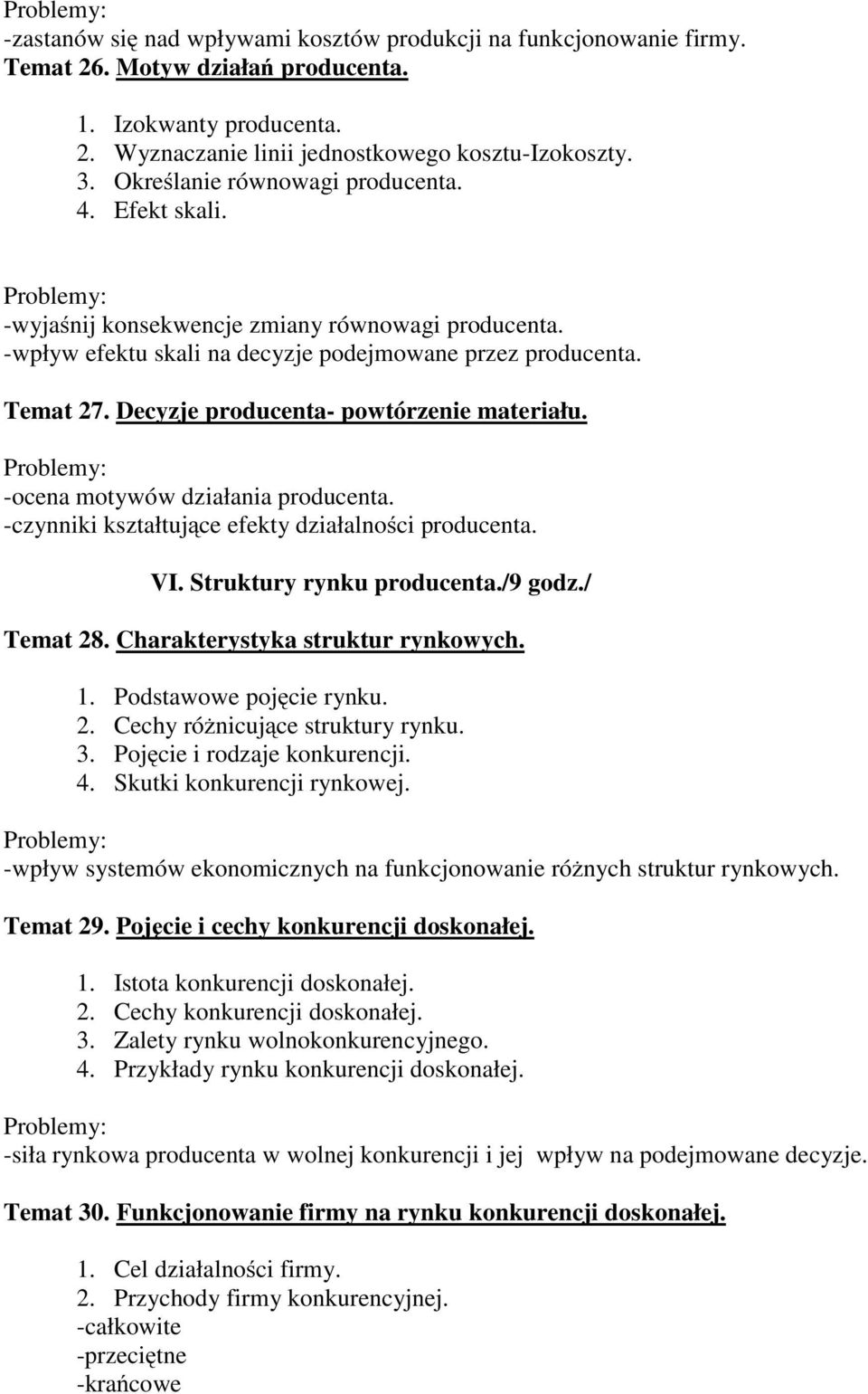 Decyzje producenta- powtórzenie materiału. -ocena motywów działania producenta. -czynniki kształtujące efekty działalności producenta. VI. Struktury rynku producenta./9 godz./ Temat 28.