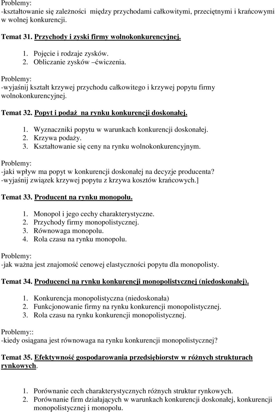 Wyznaczniki popytu w warunkach konkurencji doskonałej. 2. Krzywa podaży. 3. Kształtowanie się ceny na rynku wolnokonkurencyjnym. -jaki wpływ ma popyt w konkurencji doskonałej na decyzje producenta?