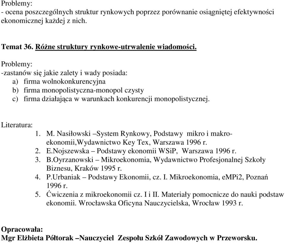 Nasiłowski System Rynkowy, Podstawy mikro i makroekonomii,wydawnictwo Key Tex, Warszawa 1996 r. 2. E.Nojszewska Podstawy ekonomii WSiP, Warszawa 1996 r. 3. B.