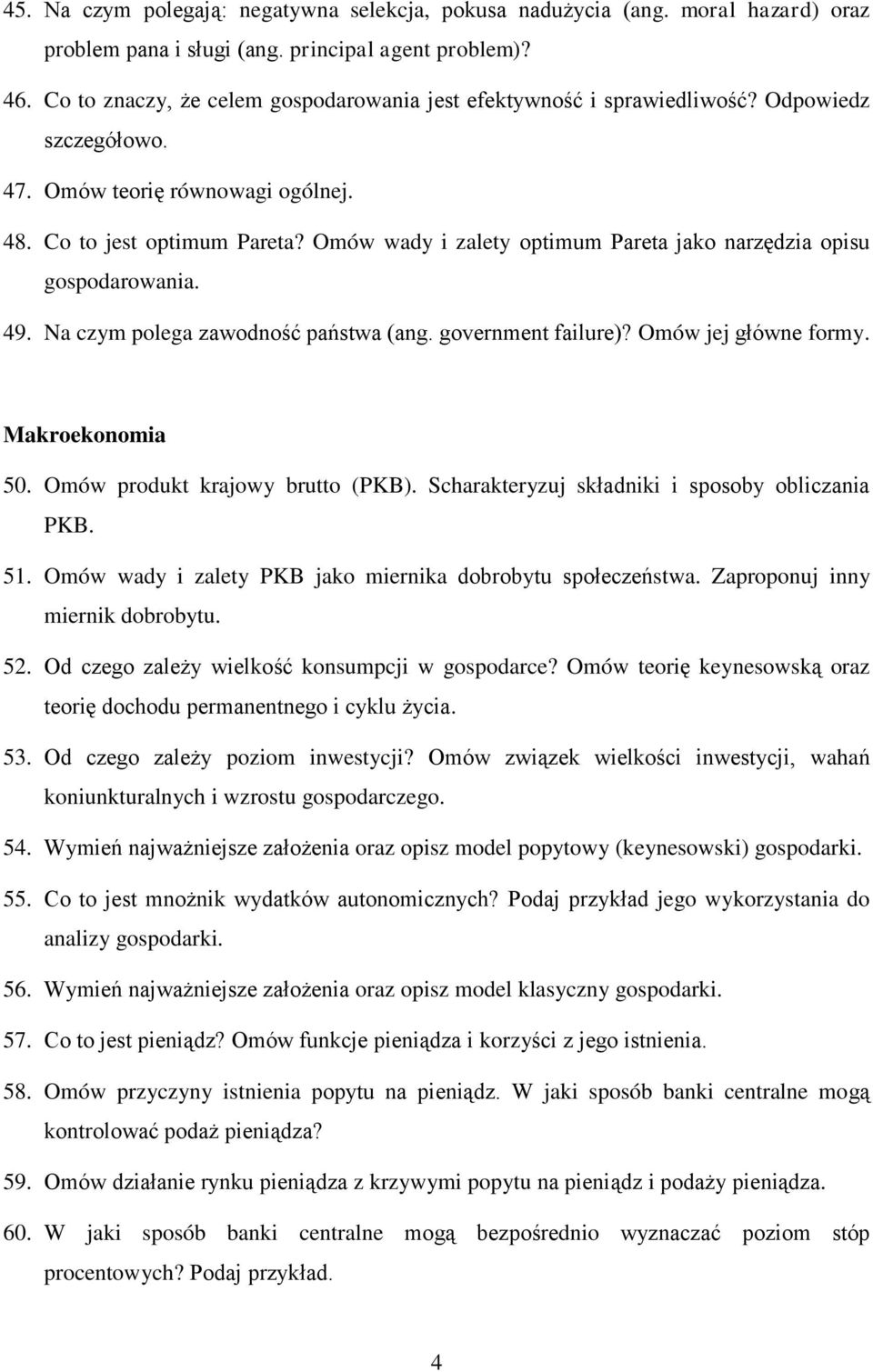 Omów wady i zalety optimum Pareta jako narzędzia opisu gospodarowania. 49. Na czym polega zawodność państwa (ang. government failure)? Omów jej główne formy. Makroekonomia 50.
