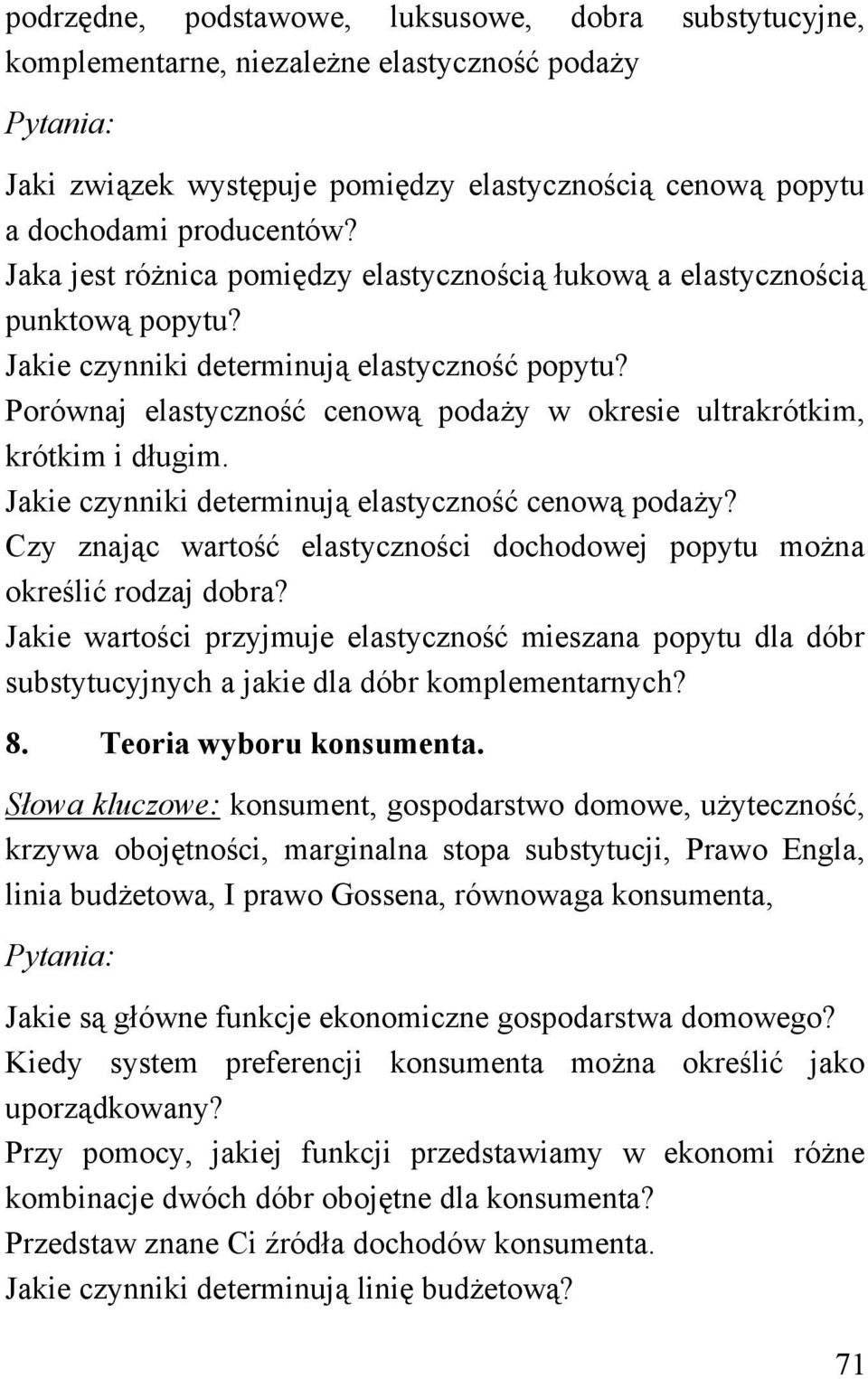 Porównaj elastyczność cenową podaży w okresie ultrakrótkim, krótkim i długim. Jakie czynniki determinują elastyczność cenową podaży?