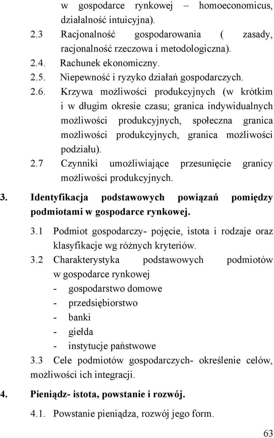 Krzywa możliwości produkcyjnych (w krótkim i w długim okresie czasu; granica indywidualnych możliwości produkcyjnych, społeczna granica możliwości produkcyjnych, granica możliwości podziału). 2.